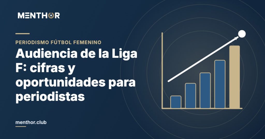 Audiencia de la Liga F: cifras y oportunidades para periodistas