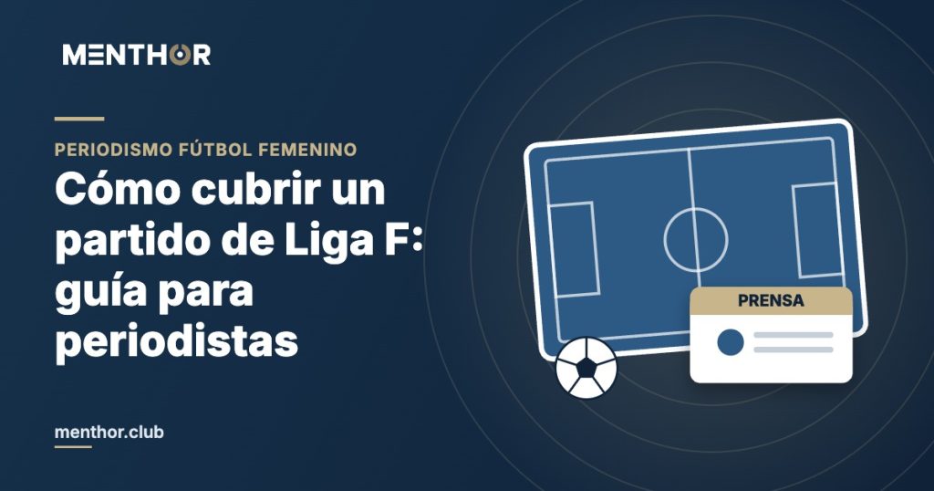 Cómo cubrir un partido de Liga F: guía para periodistas