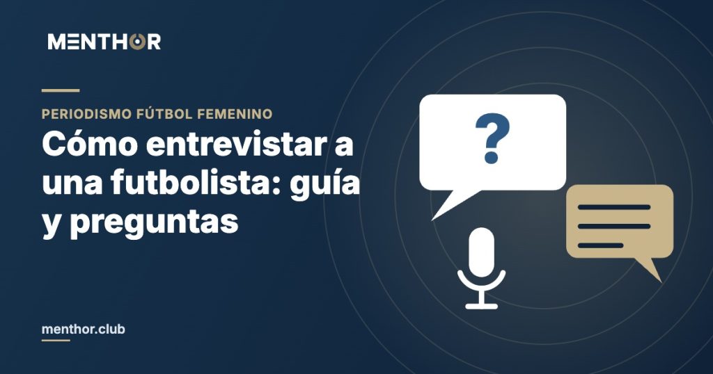 Cómo entrevistar a una futbolista: guía y preguntas