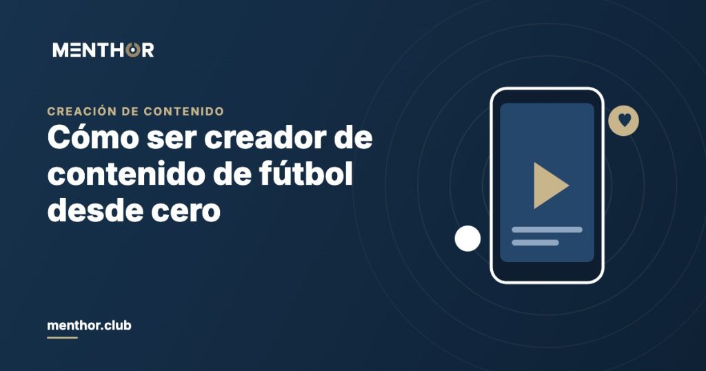 Cómo ser creador de contenido de fútbol desde cero: guía práctica