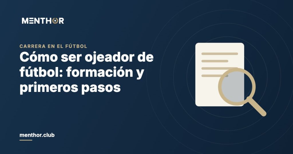 Cómo ser ojeador de fútbol (scout): formación y primeros pasos