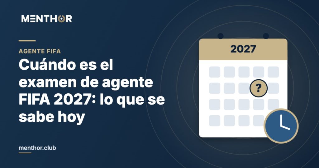 Cuándo es el examen de agente FIFA 2027: lo que se sabe hoy