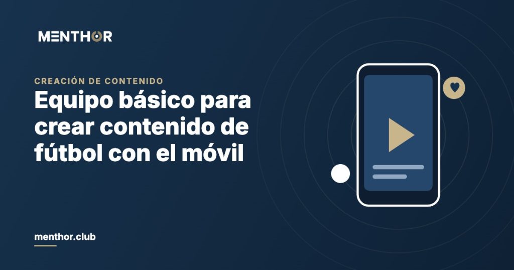 Equipo para crear contenido con el móvil: guía para vídeos de fútbol