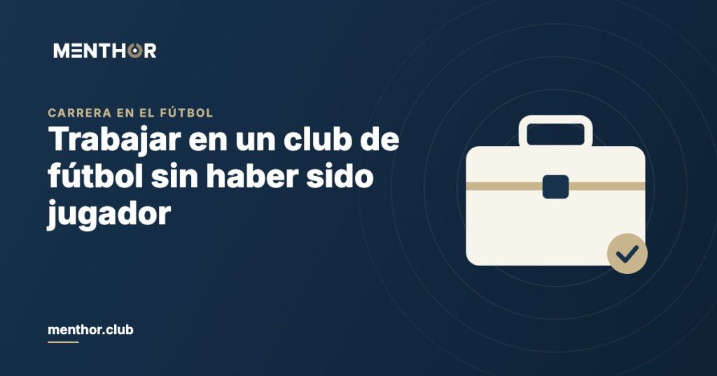 Cómo trabajar en un club de fútbol sin haber sido jugador